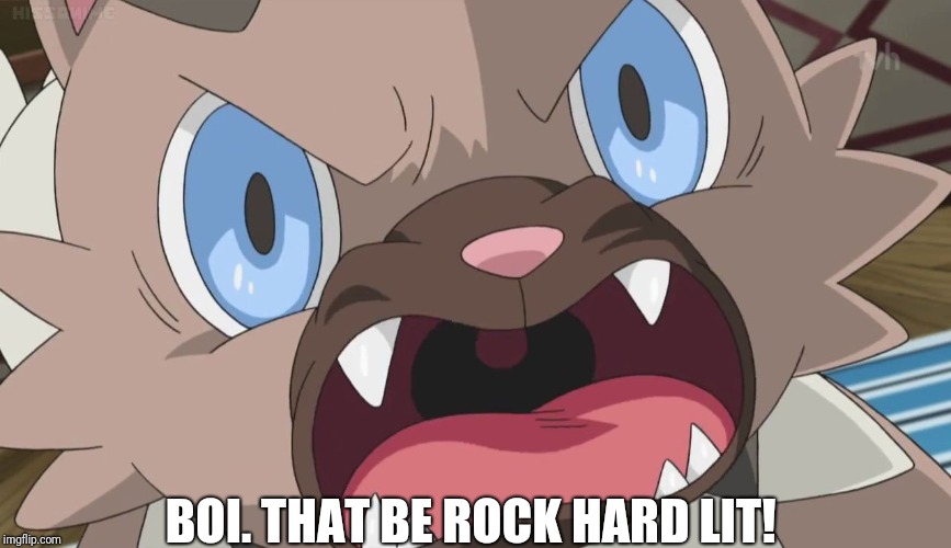 Angry Rockruff | BOI. THAT BE ROCK HARD LIT! | image tagged in angry rockruff | made w/ Imgflip meme maker