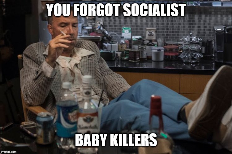 YOU FORGOT SOCIALIST BABY KILLERS | made w/ Imgflip meme maker
