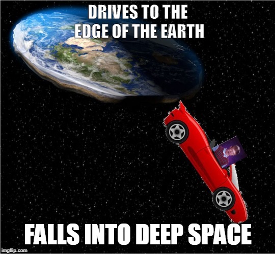 Discovers earth is flat, but too late !! | DRIVES TO THE EDGE OF THE EARTH; FALLS INTO DEEP SPACE | image tagged in memes,bad luck brian | made w/ Imgflip meme maker