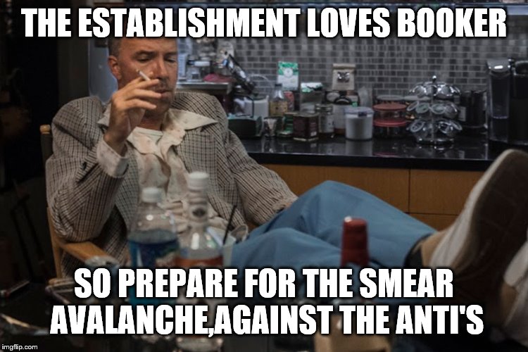 THE ESTABLISHMENT LOVES BOOKER SO PREPARE FOR THE SMEAR AVALANCHE,AGAINST THE ANTI'S | made w/ Imgflip meme maker