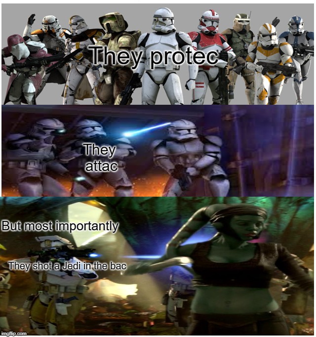 They protec they attac but most importantly they shot a jedi in the bac | They protec; They attac; But most importantly; They shot a Jedi in the bac | image tagged in he protec he atac but most importantly,star wars | made w/ Imgflip meme maker