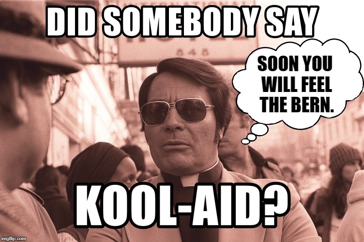 Before Bernie Sanders wasn't the Feed to Give his Folks Kool-Aid™ | SOON YOU WILL FEEL THE BERN. | image tagged in vince vance,reverend jim jones,feel the bern,kool-aid,bernie sanders,guyana | made w/ Imgflip meme maker