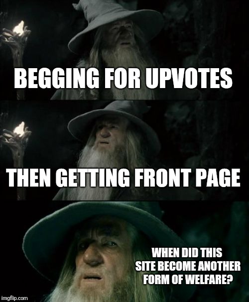 There Are Too Many Of You Out There Dagnabbit! | . | image tagged in confused gandalf,begging,welfare | made w/ Imgflip meme maker