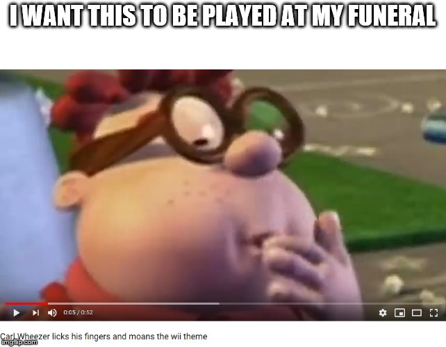 I WANT THIS TO BE PLAYED AT MY FUNERAL | image tagged in i want this to be played at my funeral | made w/ Imgflip meme maker
