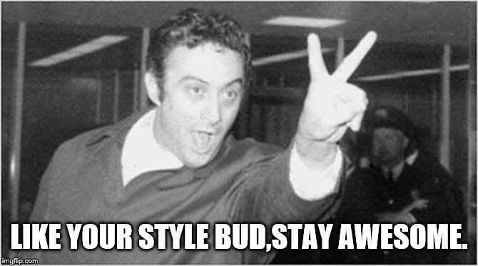 LIKE YOUR STYLE BUD,STAY AWESOME. | made w/ Imgflip meme maker