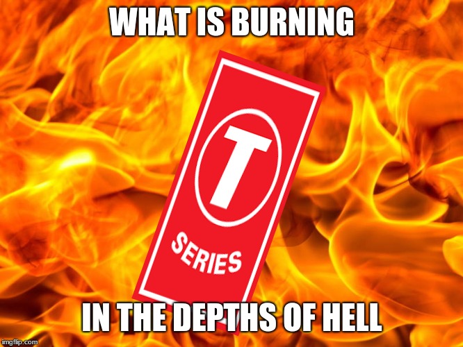 WHAT IS BURNING; IN THE DEPTHS OF HELL | image tagged in youtube | made w/ Imgflip meme maker