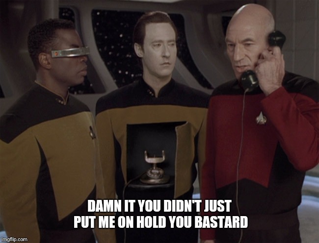 Android | DAMN IT YOU DIDN'T JUST PUT ME ON HOLD YOU BASTARD | image tagged in android | made w/ Imgflip meme maker