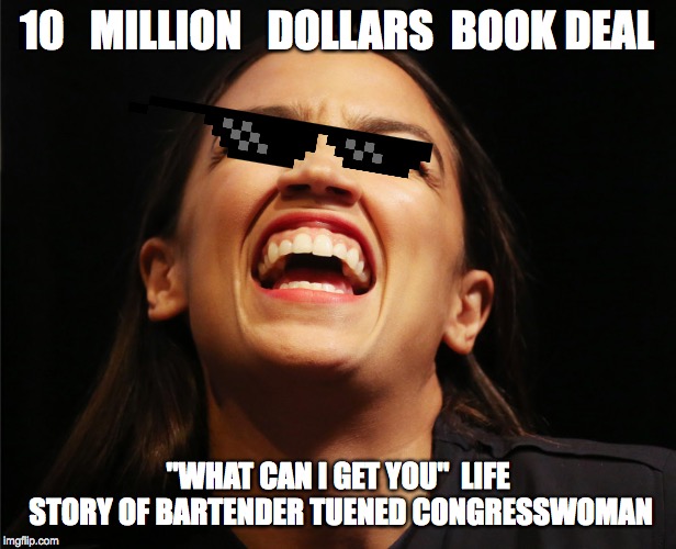 What can get you | 10   MILLION   DOLLARS 
BOOK DEAL; "WHAT CAN I GET YOU"  LIFE STORY OF BARTENDER
TUENED CONGRESSWOMAN | image tagged in peter parker cry,picard wtf,aoc,evil baby,full retard,idiot nerd girl | made w/ Imgflip meme maker
