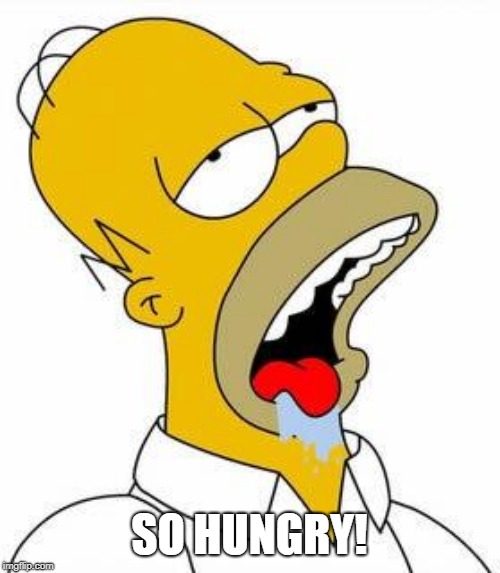 Hungry Homer | SO HUNGRY! | image tagged in hungry homer | made w/ Imgflip meme maker