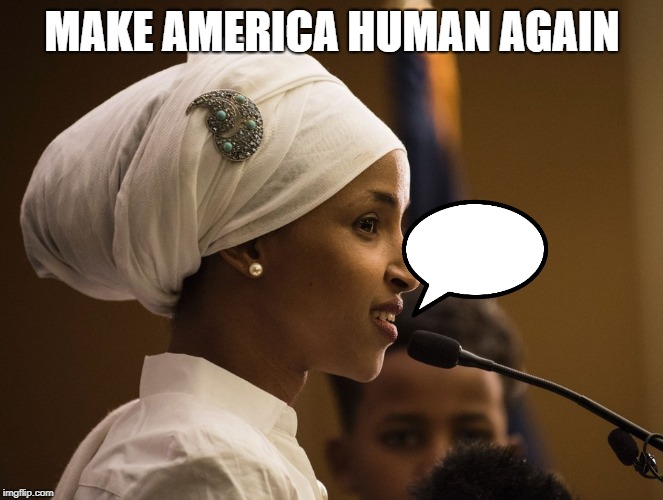 #StandWithIlhan | MAKE AMERICA HUMAN AGAIN | image tagged in standwithilhan | made w/ Imgflip meme maker