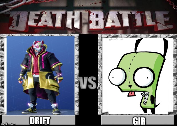 death battle | DRIFT; GIR | image tagged in death battle,drift,fortnite,invader zim,gir | made w/ Imgflip meme maker