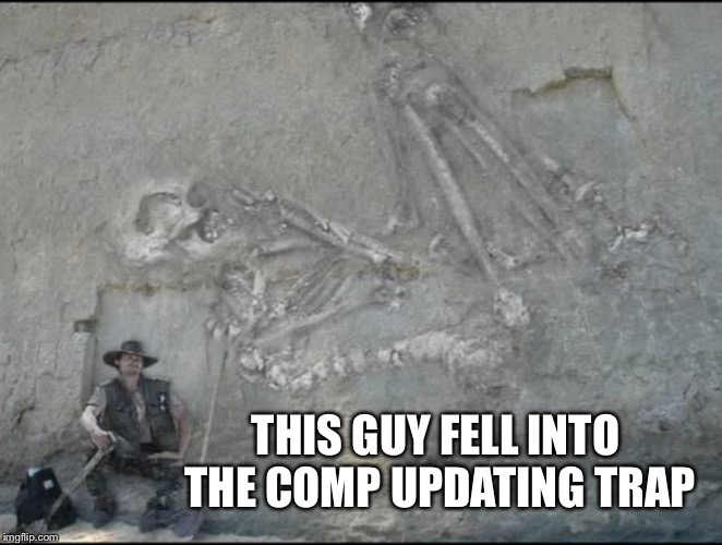 THIS GUY FELL INTO THE COMP UPDATING TRAP | made w/ Imgflip meme maker