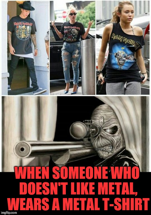 WHEN SOMEONE WHO DOESN'T LIKE METAL, WEARS A METAL T-SHIRT | made w/ Imgflip meme maker