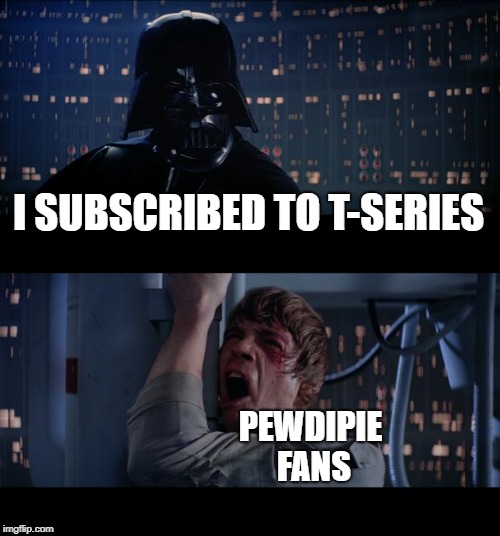 Star Wars No Meme | I SUBSCRIBED TO T-SERIES; PEWDIPIE FANS | image tagged in memes,star wars no | made w/ Imgflip meme maker