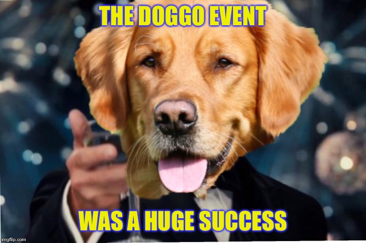 Thanks to all my fellow Dawgs who’ve made this event a huge success! | THE DOGGO EVENT; WAS A HUGE SUCCESS | image tagged in dog cheers,doggo,event,cheers,dogs | made w/ Imgflip meme maker