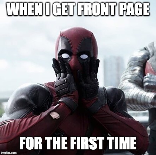 Thanks y'all! | WHEN I GET FRONT PAGE; FOR THE FIRST TIME | image tagged in memes,deadpool surprised,punman21 | made w/ Imgflip meme maker