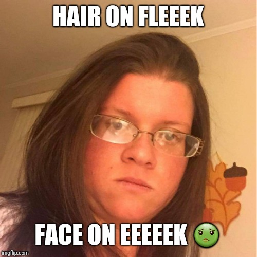 Fail | HAIR ON FLEEEK; FACE ON EEEEEK 🤢 | image tagged in epic fail | made w/ Imgflip meme maker
