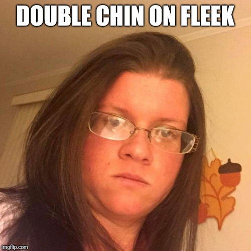 Double chin meme | DOUBLE CHIN ON FLEEK | image tagged in epic fail | made w/ Imgflip meme maker