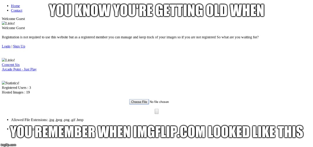 you know you are getting old | YOU KNOW YOU'RE GETTING OLD WHEN; YOU REMEMBER WHEN IMGFLIP.COM LOOKED LIKE THIS | image tagged in back in my day,imgflip community,imgflip,funny memes,memes,pepperidge farm remembers | made w/ Imgflip meme maker
