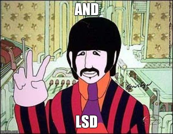 Ringo Yellow Submarine | AND LSD | image tagged in ringo yellow submarine | made w/ Imgflip meme maker