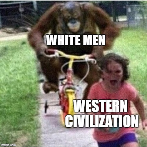 WHITE MEN; WESTERN CIVILIZATION | image tagged in never forget | made w/ Imgflip meme maker