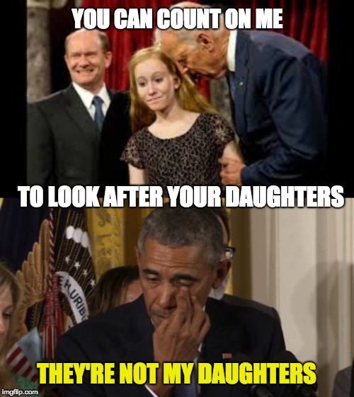 YOU CAN COUNT ON ME THEY'RE NOT MY DAUGHTERS TO LOOK AFTER YOUR DAUGHTERS | image tagged in crying obama,creepy joe biden | made w/ Imgflip meme maker