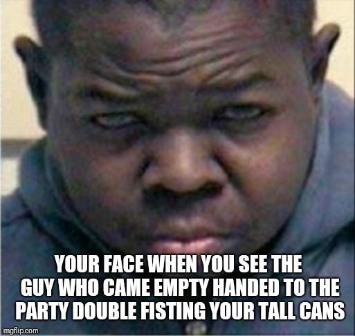 YOUR FACE WHEN YOU SEE THE GUY WHO CAME EMPTY HANDED TO THE PARTY DOUBLE FISTING YOUR TALL CANS | image tagged in mean arnold | made w/ Imgflip meme maker