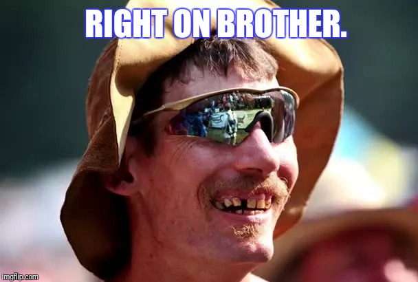 RIGHT ON BROTHER. | made w/ Imgflip meme maker