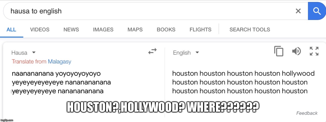 HOUSTON?,HOLLYWOOD? WHERE?????? | image tagged in google translate,houston,hollywood | made w/ Imgflip meme maker