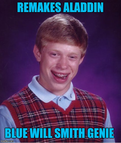 Bad Luck Brian Meme | REMAKES ALADDIN; BLUE WILL SMITH GENIE | image tagged in memes,bad luck brian | made w/ Imgflip meme maker