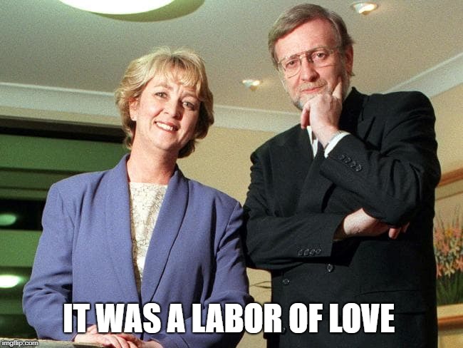 IT WAS A LABOR OF LOVE | image tagged in cheryl and gareth | made w/ Imgflip meme maker