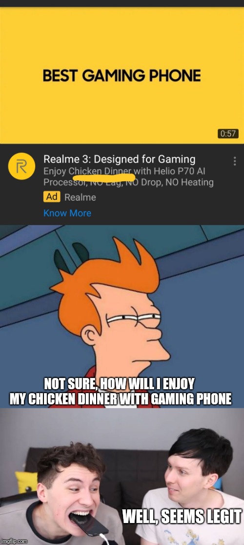 Chicken dinner with gaming phone | NOT SURE, HOW WILL I ENJOY MY CHICKEN DINNER WITH GAMING PHONE; WELL, SEEMS LEGIT | image tagged in memes,futurama fry,chicken,gaming,phone,dinner | made w/ Imgflip meme maker