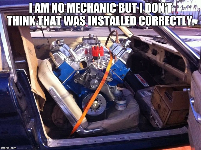 Uh, that is not right. | I AM NO MECHANIC BUT I DON'T THINK THAT WAS INSTALLED CORRECTLY. | image tagged in motor in car seat,that is not right | made w/ Imgflip meme maker