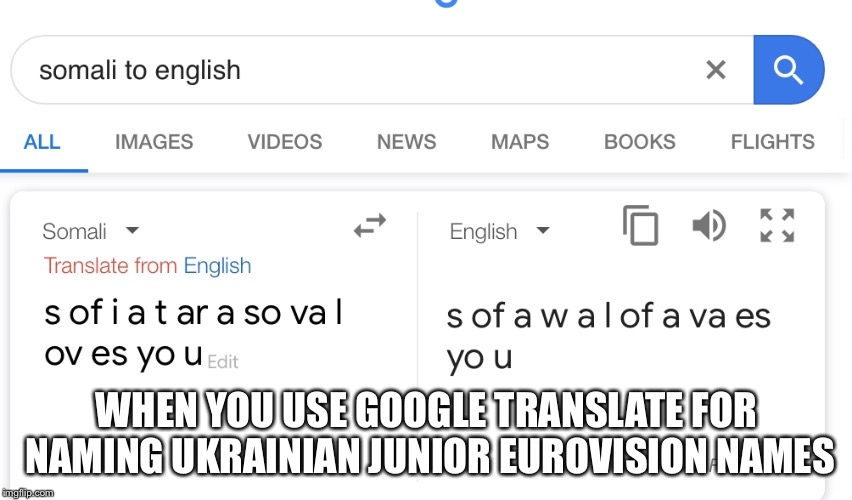 WHEN YOU USE GOOGLE TRANSLATE FOR NAMING UKRAINIAN JUNIOR EUROVISION NAMES | image tagged in google translate,sofia tarasova memes,ukraine,lol so funny | made w/ Imgflip meme maker