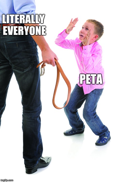x getting beat by y | LITERALLY EVERYONE; PETA | image tagged in x getting beat by y | made w/ Imgflip meme maker