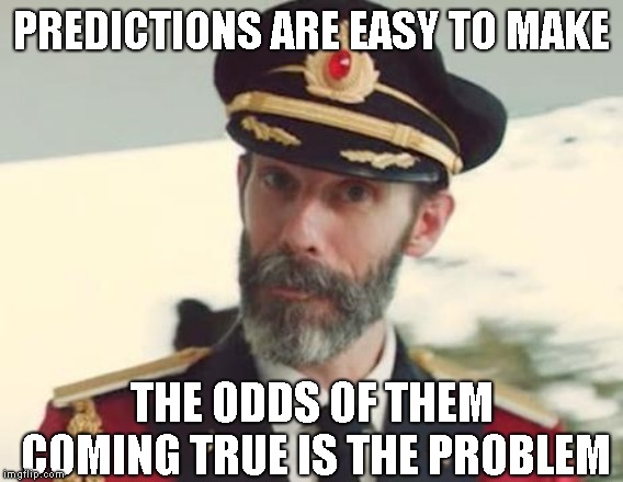 Captain Obvious | PREDICTIONS ARE EASY TO MAKE THE ODDS OF THEM COMING TRUE IS THE PROBLEM | image tagged in captain obvious | made w/ Imgflip meme maker