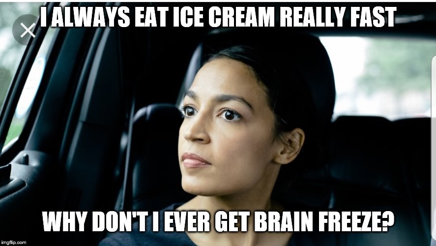 Alexandria Deep Thoughts | I ALWAYS EAT ICE CREAM REALLY FAST; WHY DON'T I EVER GET BRAIN FREEZE? | image tagged in alexandria deep thoughts | made w/ Imgflip meme maker