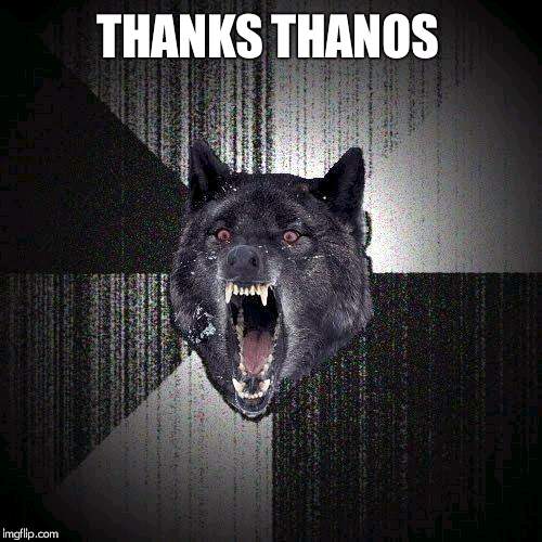 Insanity Wolf Meme | THANKS THANOS | image tagged in memes,insanity wolf | made w/ Imgflip meme maker