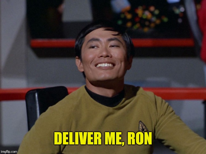 Sulu smug | DELIVER ME, RON | image tagged in sulu smug | made w/ Imgflip meme maker