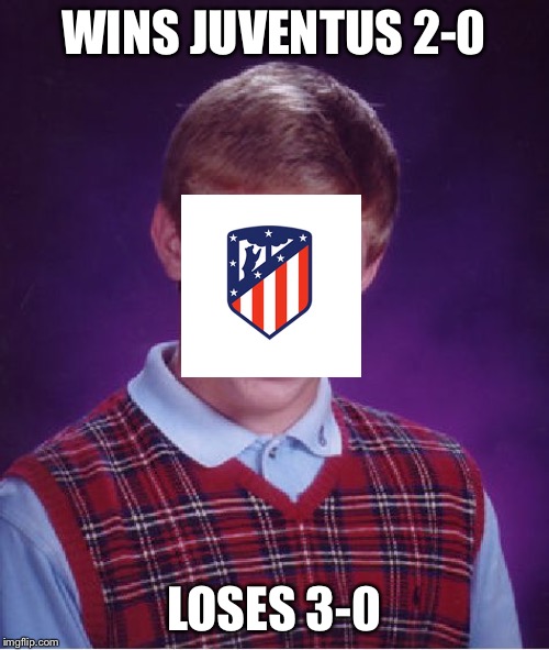 Bad Luck Brian | WINS JUVENTUS 2-0; LOSES 3-0 | image tagged in memes,bad luck brian | made w/ Imgflip meme maker