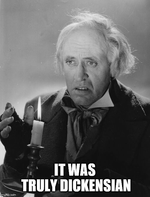 Scrooge | IT WAS TRULY DICKENSIAN | image tagged in scrooge | made w/ Imgflip meme maker