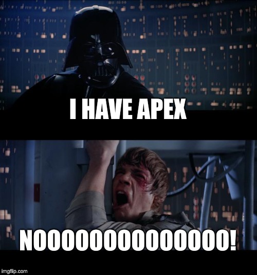 Star Wars No | I HAVE APEX; NOOOOOOOOOOOOOO! | image tagged in memes,star wars no | made w/ Imgflip meme maker