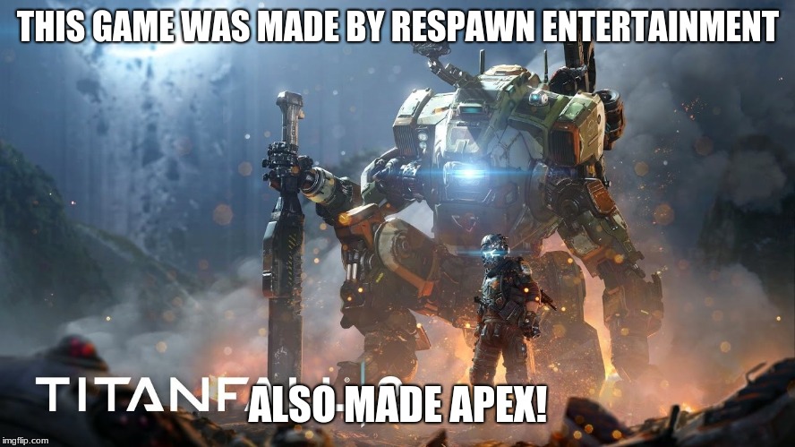 THIS GAME WAS MADE BY RESPAWN ENTERTAINMENT; ALSO MADE APEX! | image tagged in video games | made w/ Imgflip meme maker