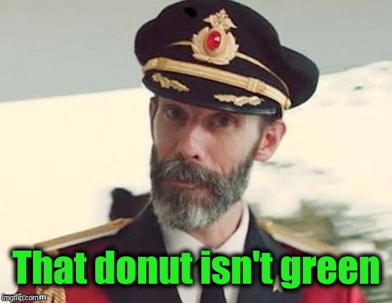 Captain Obvious | That donut isn't green | image tagged in captain obvious | made w/ Imgflip meme maker