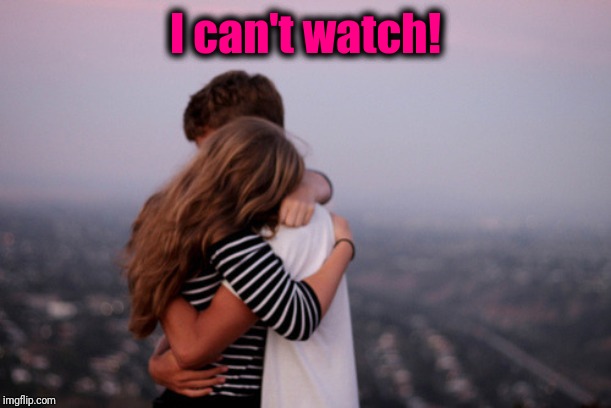 hug | I can't watch! | image tagged in hug | made w/ Imgflip meme maker