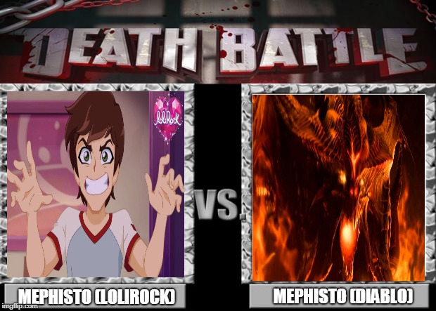 Mephisto (Lolirock) VS Mephisto (Diablo) | MEPHISTO (LOLIROCK); MEPHISTO (DIABLO) | image tagged in death battle,memes,diablo,lolirock | made w/ Imgflip meme maker