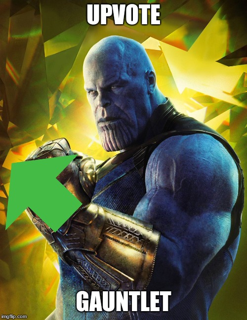 Upvote Gauntlet | UPVOTE; GAUNTLET | image tagged in memes,thanos | made w/ Imgflip meme maker