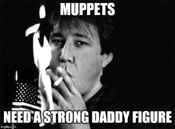 MUPPETS NEED A STRONG DADDY FIGURE | made w/ Imgflip meme maker