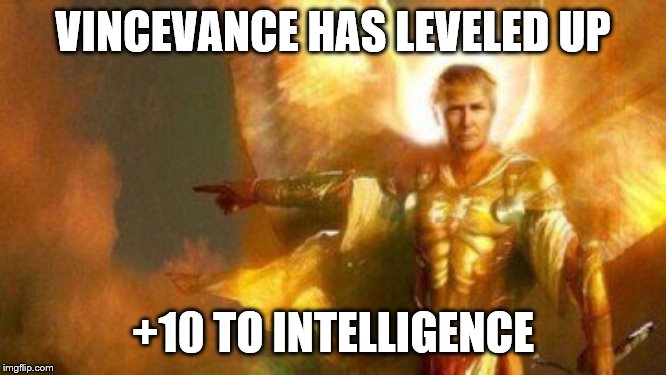 VINCEVANCE HAS LEVELED UP +10 TO INTELLIGENCE | made w/ Imgflip meme maker