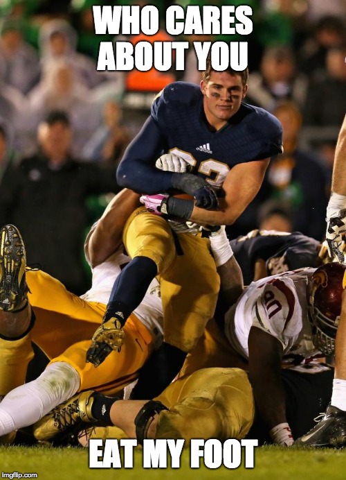 Photogenic College Football Player Meme | WHO CARES ABOUT YOU; EAT MY FOOT | image tagged in memes,photogenic college football player | made w/ Imgflip meme maker